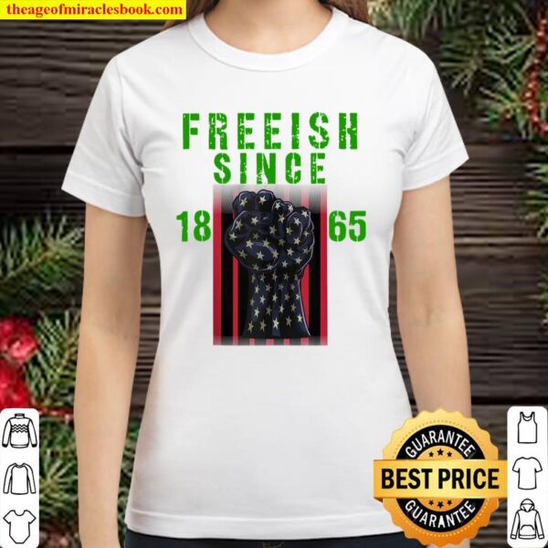 Freeish Since 1865 Black History 365 Flag Fist Freeish 1865 Classic Women T-Shirt