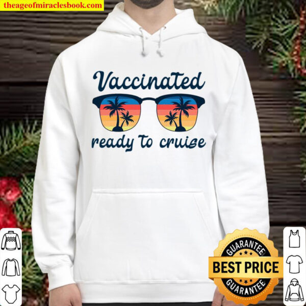 Fully Vaccinated And Ready To Cruise Party Travel Vaccine Hoodie