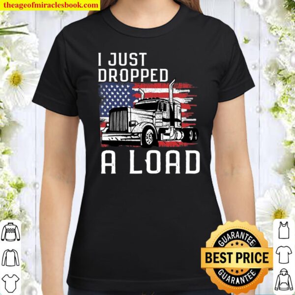 Fun Trucker Truck Driver Gift I Funny Load Classic Women T-Shirt
