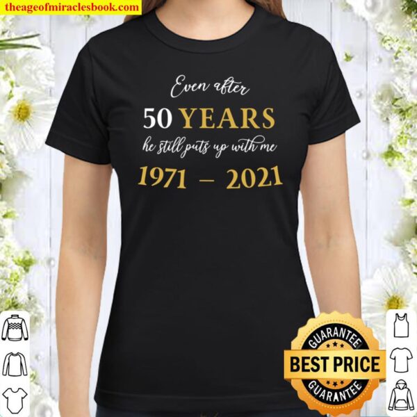 Funny 50 Years Anniversary He 1971 50Th Anniversary Classic Women T-Shirt