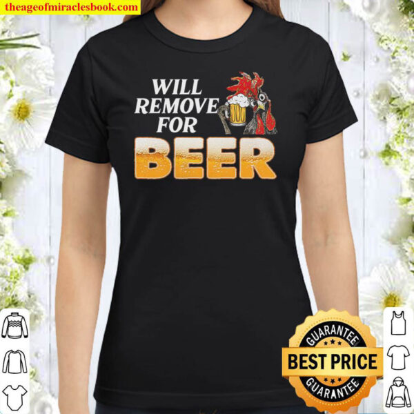 Funny Beer Tshirt Beer Lover Shirt Will Remove For Beer Classic Women T Shirt