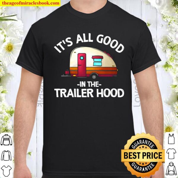 Funny Camping Gift Men Women Cool All Good In Trailer Hood Shirt