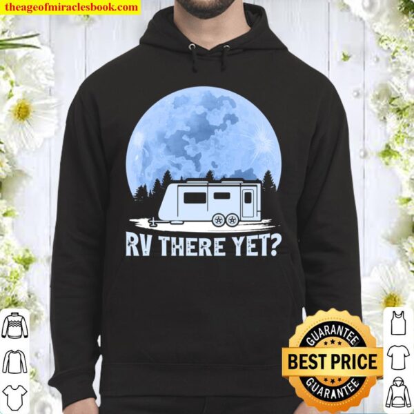 Funny Camping Lover RV There Yet Camper Hoodie