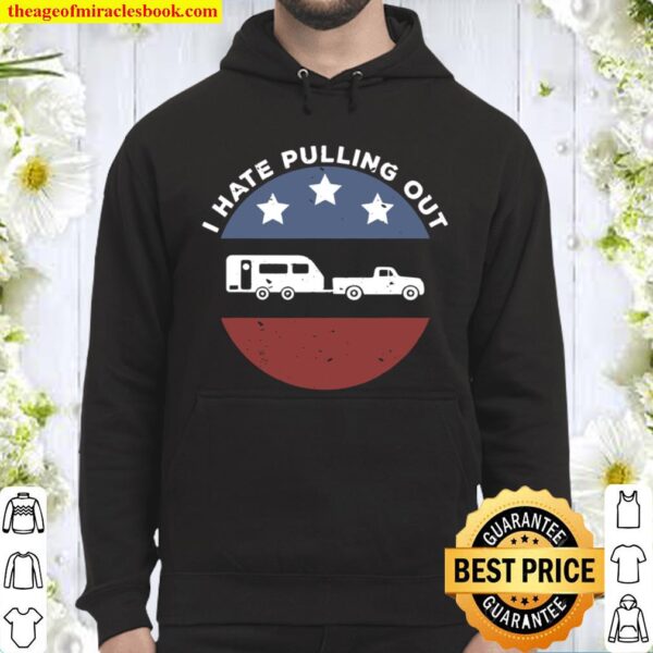 Funny Camping Rv I Hate Pulling Out Hoodie