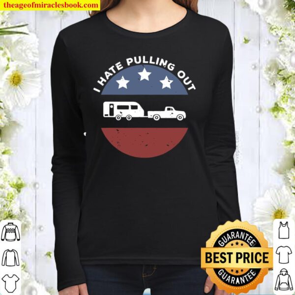 Funny Camping Rv I Hate Pulling Out Women Long Sleeved