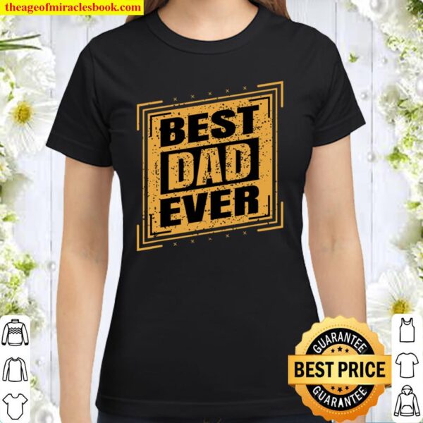 Funny Dad Father_s Day Best Father_s Day Gift Classic Women T-Shirt