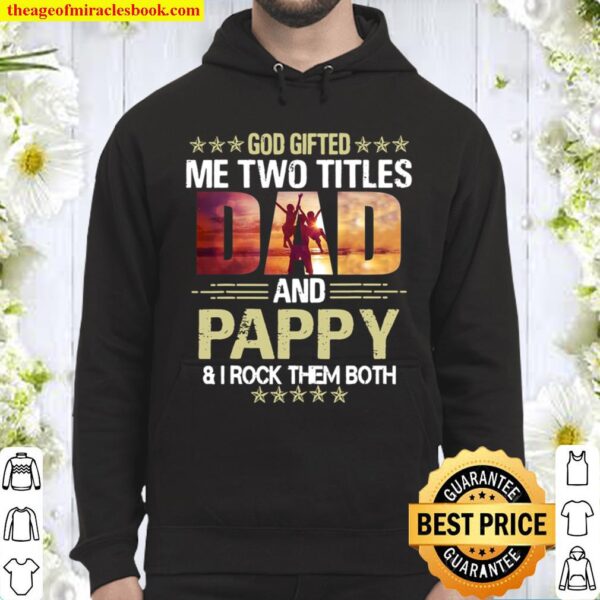 Funny Father’s Day God Gifted Me Two Titles Dad And Pappy Hoodie