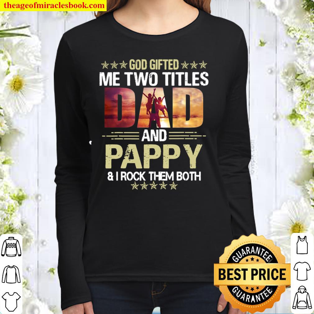 Funny Father’s Day God Gifted Me Two Titles Dad And Pappy Women Long Sleeved