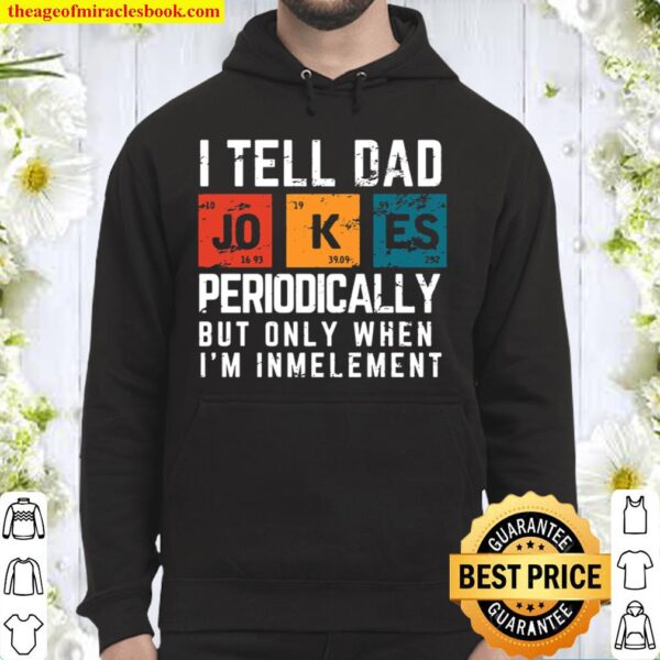 Funny Gifts for Chemistry Dad I Tell Dad Jokes Periodically Gift Fathe Hoodie