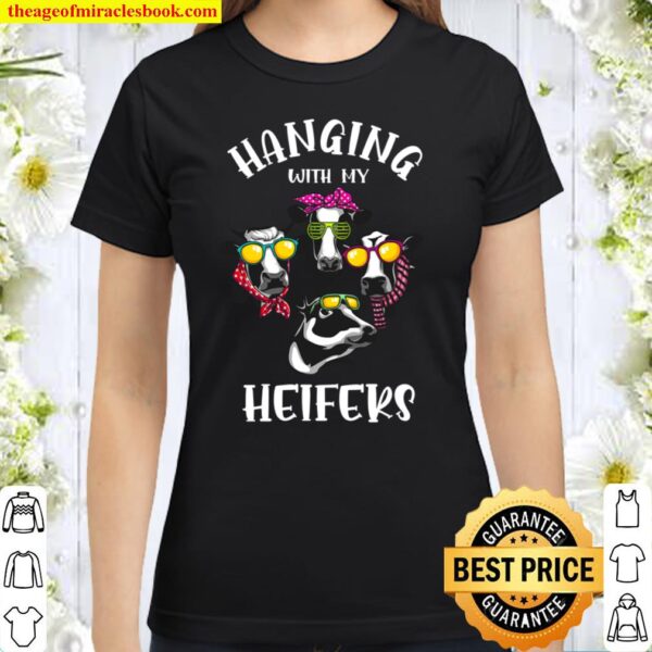 Funny Hanging With My Heifers Gift For Women Cow Farmer Girl Classic Women T-Shirt