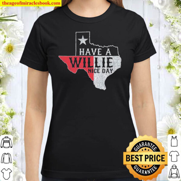 Funny Have A Willie Nice Day Texas Classic Women T-Shirt
