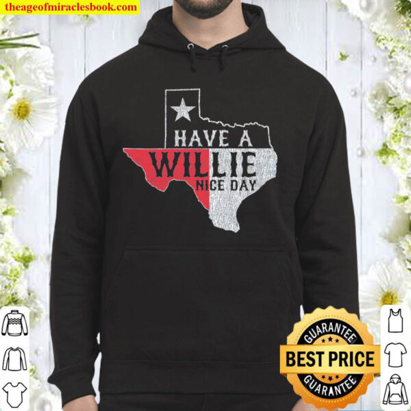 Funny Have A Willie Nice Day Texas Hoodie