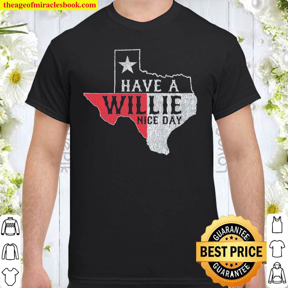 Funny Have A Willie Nice Day Texas Shirt