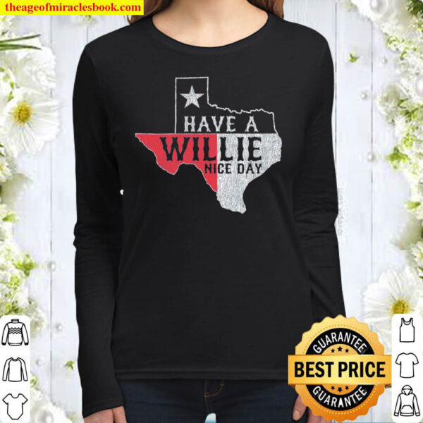 Funny Have A Willie Nice Day Texas Women Long Sleeved