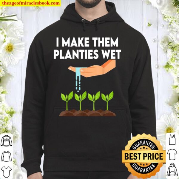Funny I make them planties wet Gardener Gardening Hoodie