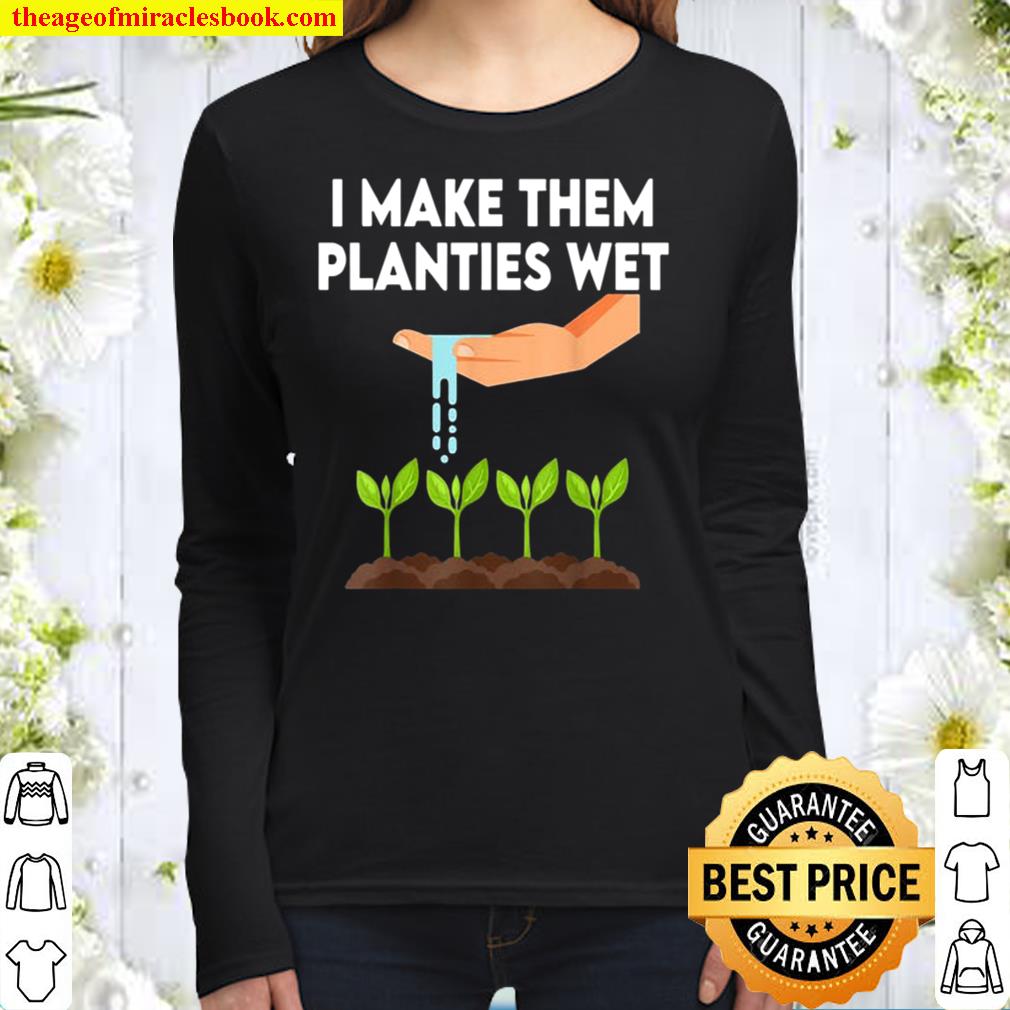 Funny I make them planties wet Gardener Gardening Women Long Sleeved