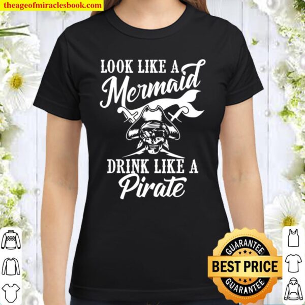 Funny Look Like Mermaid Drink Pirate Cool Beer Drinker Classic Women T-Shirt