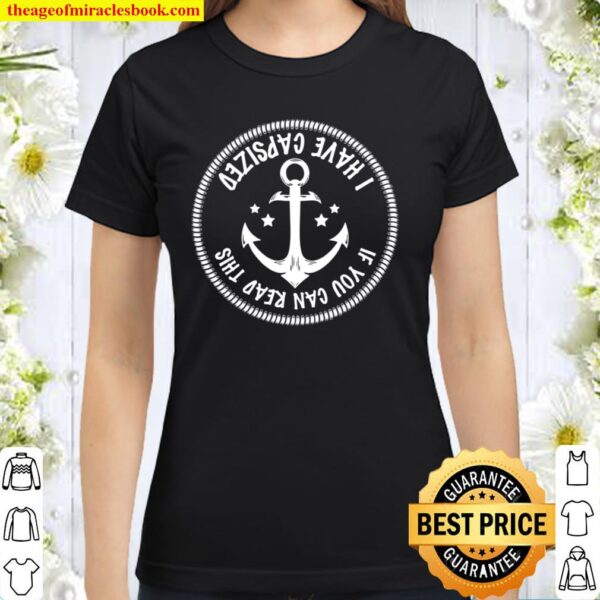 Funny Sailing Shirt If You Can Read This I Have Capsized Classic Women T-Shirt