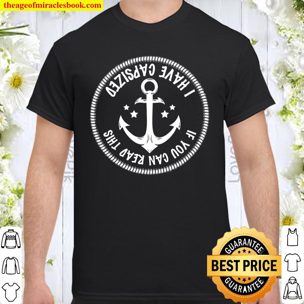 Funny Sailing Shirt If You Can Read This I Have Capsized shirt