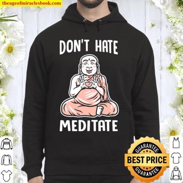 Funny yoga t shirt Don_t Hate Meditate organic Hoodie