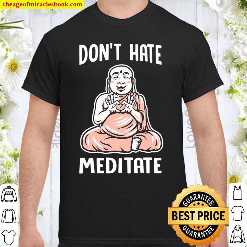Funny yoga t shirt Don_t Hate Meditate organic Shirt