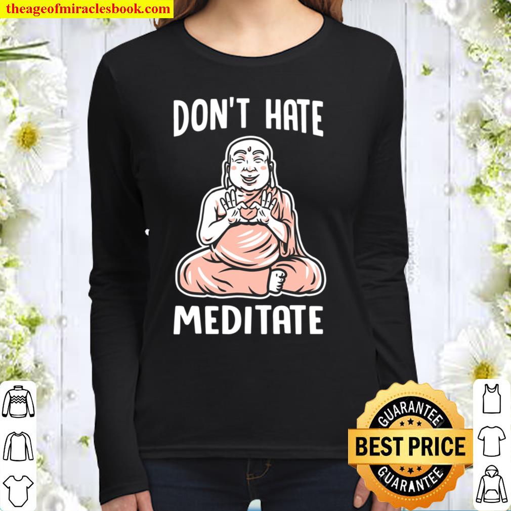 Funny yoga t shirt Don_t Hate Meditate organic Women Long Sleeved