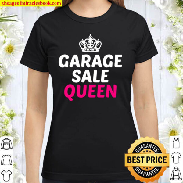 Garage Sale Shirt Funny Garage Sale Queen Tee Yard Sale Classic Women T Shirt