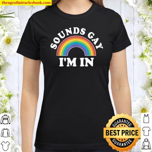 Gay Pride, LGBT Rainbow Sounds Gay Im In Classic Women T-Shirt