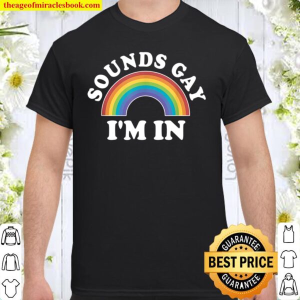 Gay Pride, LGBT Rainbow Sounds Gay Im In Shirt