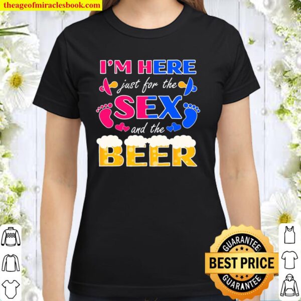Gender Reveal Party I’m Here Just For The Sex And The Beer Classic Women T-Shirt