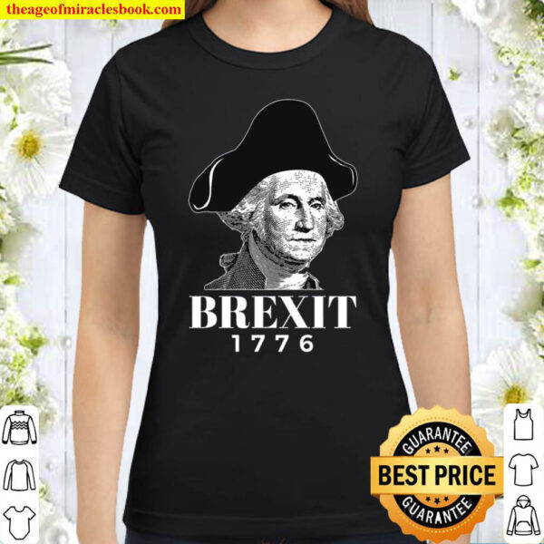 George Washington Funny Brexit 1776 Classic Women T-Shirt