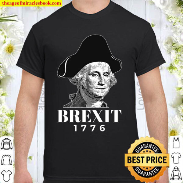 George Washington Funny Brexit 1776 Shirt