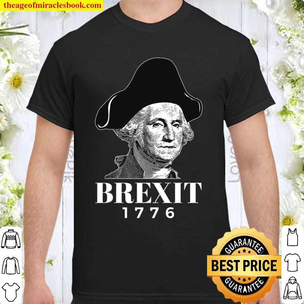 Buy Now – George Washington Funny Brexit 1776 Shirt