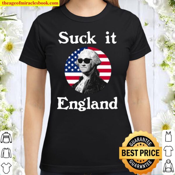 George Washington suck it England funny 4th Of July 2021 Classic Women T-Shirt