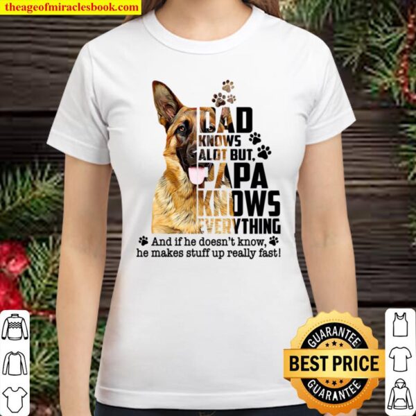 German Shepherd Dad Knows A Lot But Papa Knows Everything And If He Do Classic Women T-Shirt