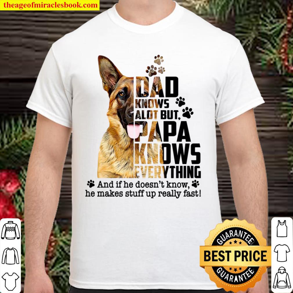 German Shepherd Dad Knows A Lot But Papa Knows Everything And If He Do Shirt