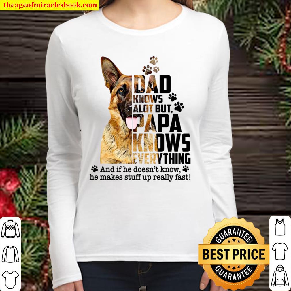 German Shepherd Dad Knows A Lot But Papa Knows Everything And If He Do Women Long Sleeved