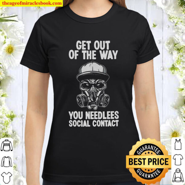 Get Out Of The Way You Needlees Social Contact Classic Women T-Shirt