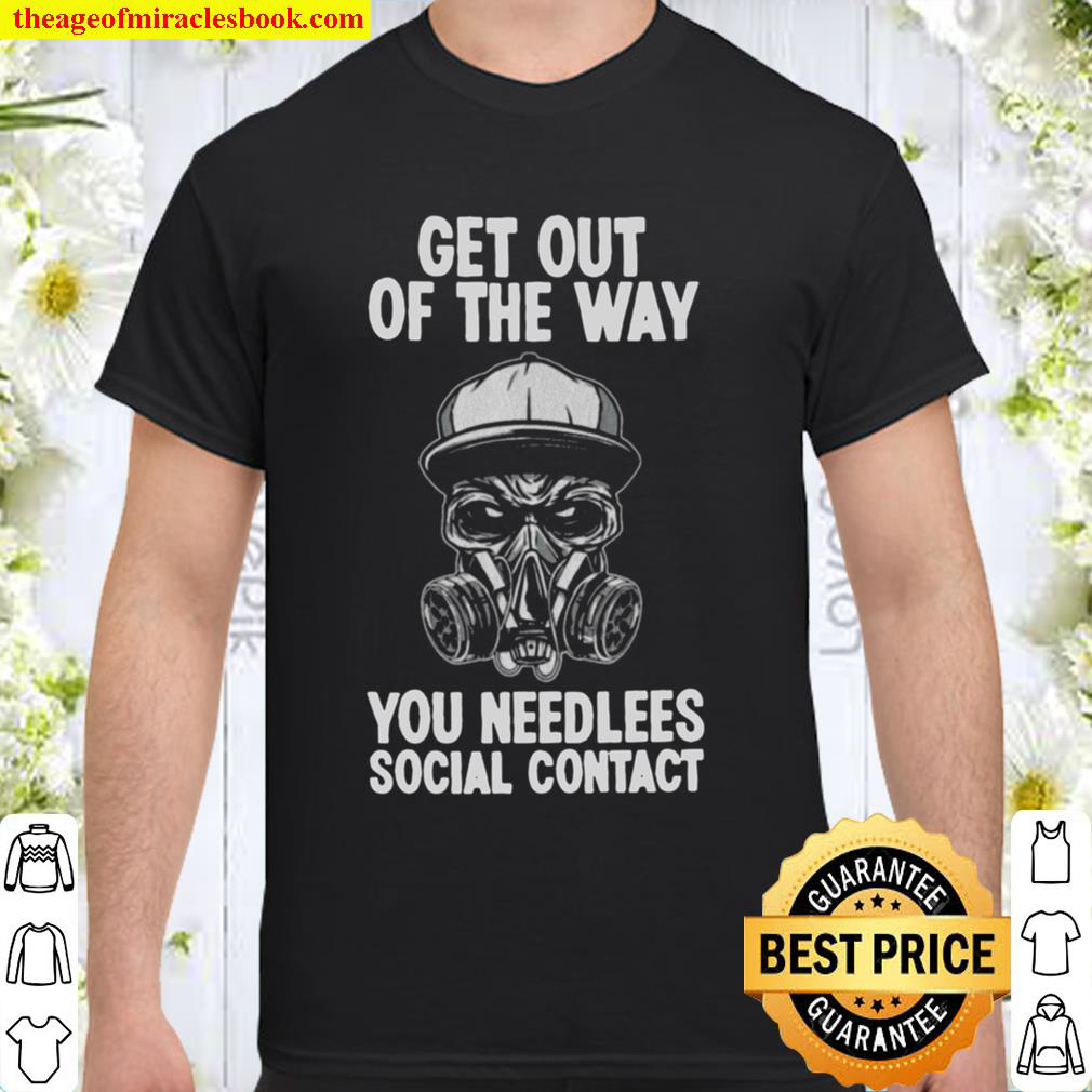 Get Out Of The Way You Needlees Social Contact shirt