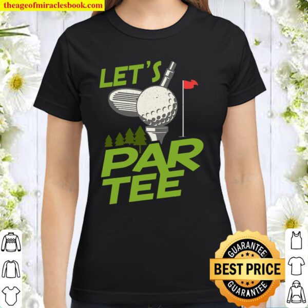 Gifts For A Golfer Golf Gifts For Men Golfers Let’s Par Tee Classic Women T-Shirt
