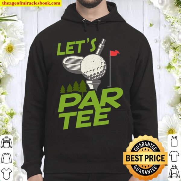 Gifts For A Golfer Golf Gifts For Men Golfers Let’s Par Tee Hoodie