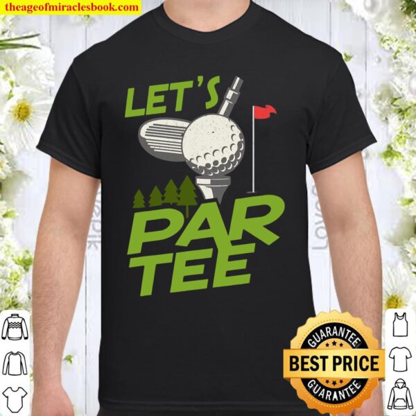 Gifts For A Golfer Golf Gifts For Men Golfers Let’s Par Tee Shirt