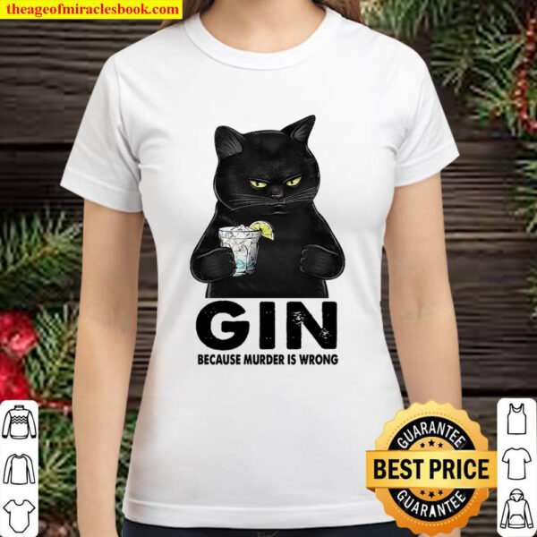 Gin Because Murder Is Wrong Classic Women T Shirt