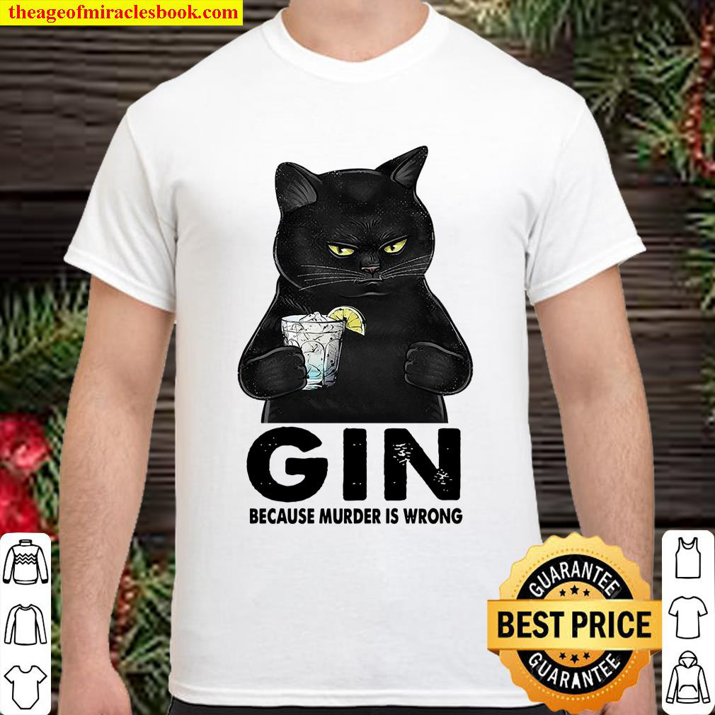 Gin Because Murder Is Wrong Shirt