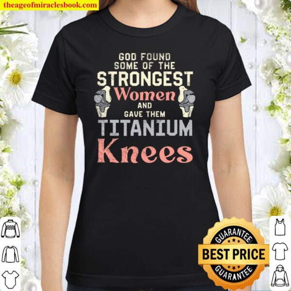 God Found Some Of The Strongest Women And Gave Them Titanium Classic Women T-Shirt