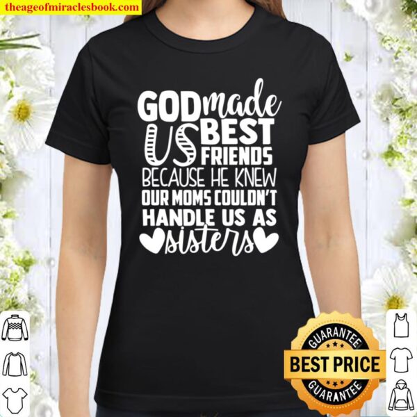 God Made Us Best Friends, Better Together Classic Women T-Shirt