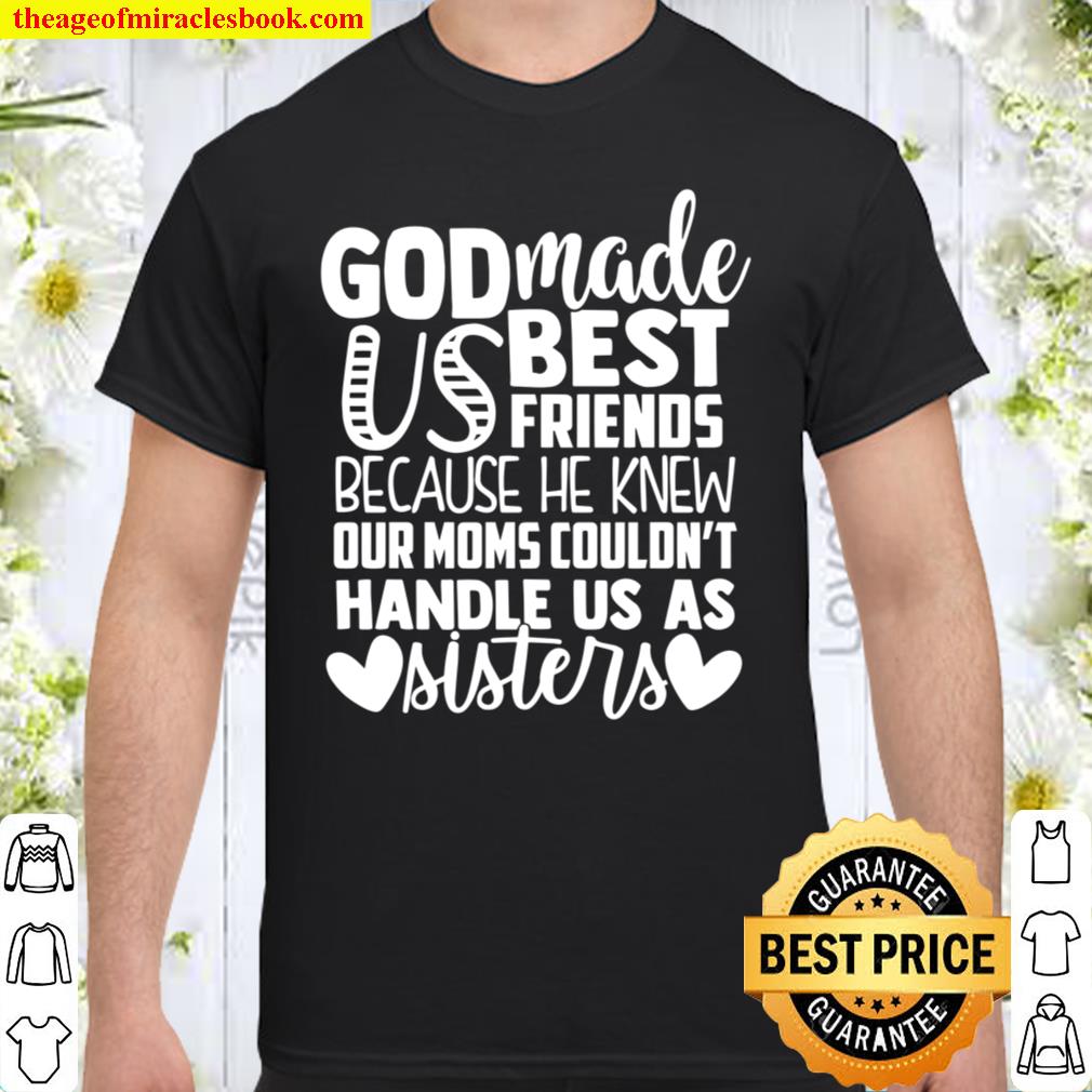 God Made Us Best Friends, Better Together Shirt