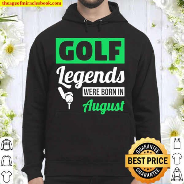 Golf Legends Were Born In August Birthday Hoodie
