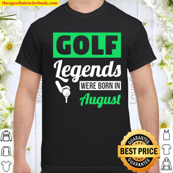 Golf Legends Were Born In August Birthday Shirt