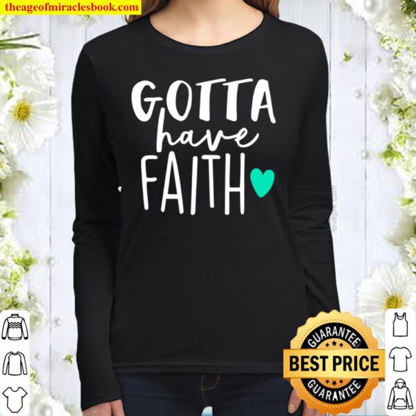 Gotta Have Faith Inspirational Religious Belief Women Long Sleeved